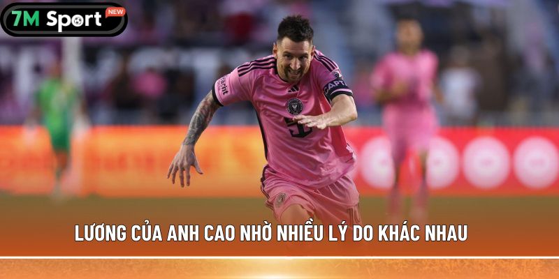 Lương Messi - Bí mật về con số khiến thế giới bóng đá chấn động 9 Lương của anh cao nhờ nhiều lý do khác nhau