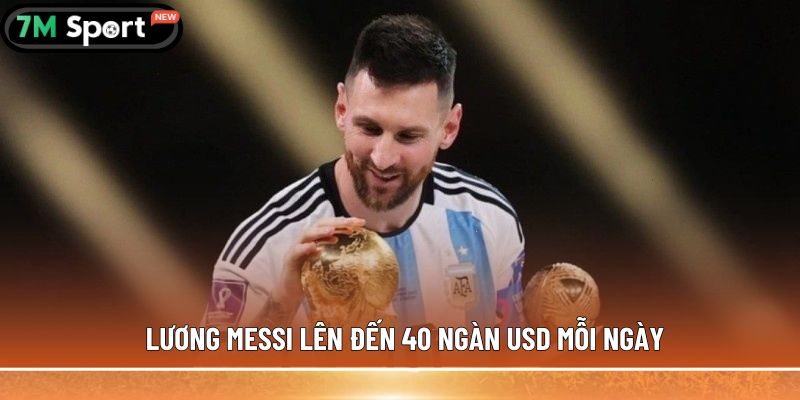 Lương Messi - Bí mật về con số khiến thế giới bóng đá chấn động 7 Lương Messi lên đến 40 ngàn USD mỗi ngày