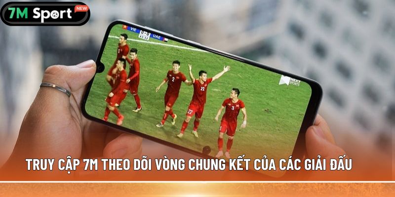 Vòng chung kết là gì? Quy định thi đấu cụ thể nhất 9 Truy cập 7M theo dõi vòng chung kết của các giải đấu